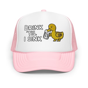 Drink til I sink funny trucker hat women men drunk duck unhinged inappropriate cap adult humor gift for her