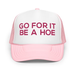 Go for it be a hoe funny trucker hat women raunchy inappropriate adult humor cap gag gift for her