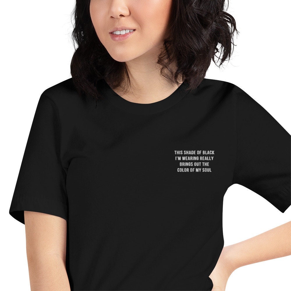 This Shade Of Black Brings Out The Color Of My Soul T-Shirt This Shade Of Black Brings Out The Color Of My Soul T-Shirt