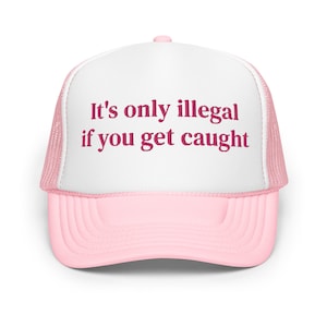 It&#39;s only illegal if you get caught funny trucker hat men women hilarious bachelorette party cap gag gift for her