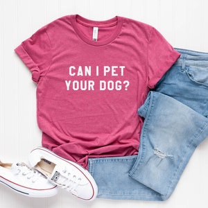 Can I pet your dog tshirt dogs lover gift t shirt with quotes graphic tee women funny t-shirts animal lover gift Heather Raspberry