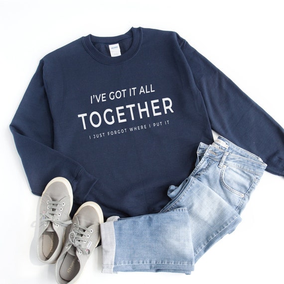 Ive Got It All Together Funny Quotes Sweater for Women Shirt - Etsy Australia Ive Got It All Together Funny Quotes Sweater for Women Shirt - Etsy Australia