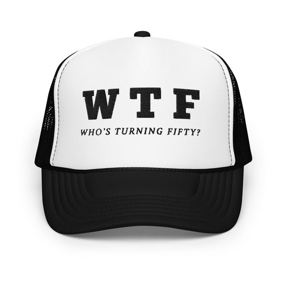 WTF Who's Turning Fifty Funny Trucker Hat for Women Men