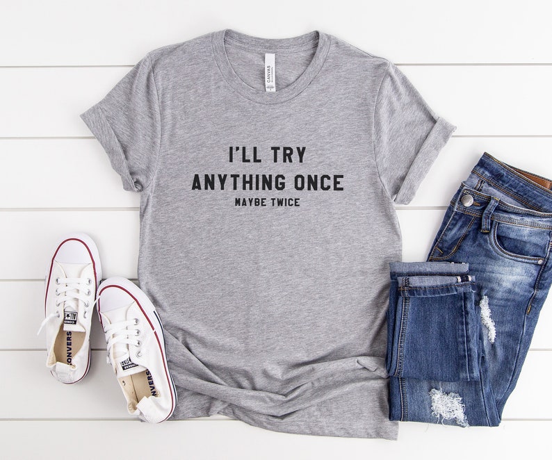 I'll try anything once Tshirt tumblr graphic tee for | Etsy