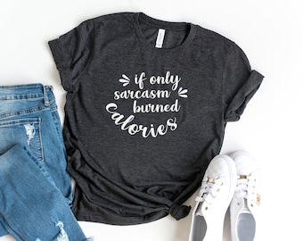 If only sarcasm burned calories workout shirt funny tshirt tumblr graphic tee women shirt with sayings fall gifts women tshirt