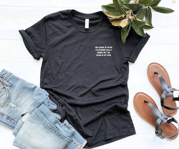 This Shade Of Black Brings Out The Color Of My Soul T-Shirt This Shade Of Black Brings Out The Color Of My Soul T-Shirt