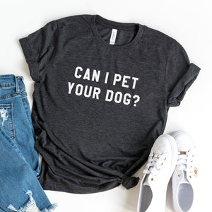 Can I pet your dog tshirt dogs lover gift t shirt with quotes graphic tee women funny t-shirts animal lover gift Dark Grey Heather