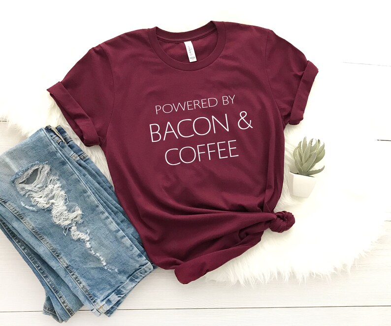 Powered by bacon & coffee gift women shirt with sayings graphic tee for womens teen clothes funny food gift for her funny tshirts Maroon