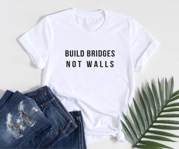 Slogan American Peace Mens Unisex T-Shirt Build Bridges Not Walls Slogan American Peace Mens Unisex T-Shirt Build Bridges Not Walls