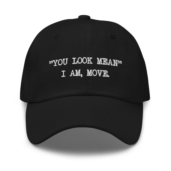 You Look Mean I'm Move Dad Hat for Men Funny Hat for Women