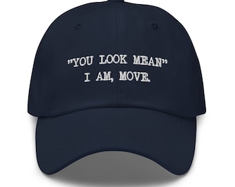You look mean I&#39;m move dad hat for men funny hat for women embroidered baseball hat cool baseball caps funny gift for womens