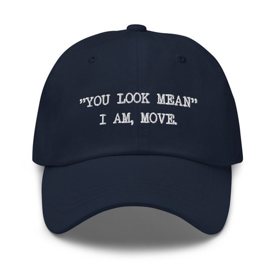 You Look Mean I'm Move Dad Hat for Men Funny Hat for Women Embroidered Baseball  Hat Cool Baseball Caps Funny Gift for Womens 