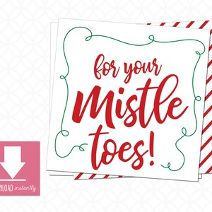 May include: White card with red text that reads "for your Mistle toes!" in a whimsical font, framed by a green border. The right edge has red and white diagonal stripes. A pink square with a downward arrow and the words "DOWNLOAD instantly" is in the lower left corner.