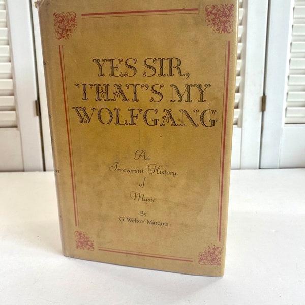 Vintage Book ~ Yes Sir, That’s My Wolfgang ~ G. Welton Marquis ~ 1967 ~ Hardcover with Dust jacket