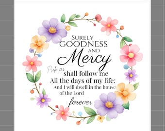 May include: A white fabric panel featuring a watercolor floral wreath in shades of purple, pink, and orange. The center text reads: Surely Goodness and Mercy shall follow me All the days of my life; And I will dwell in the house of the Lord forever.