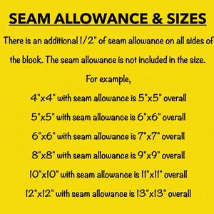 May include: A bright yellow informational graphic titled SEAM ALLOWANCE & SIZES. It explains that a 1/2 inch seam allowance is added to all sides of a block, not included in the size. Examples show 4x4, 5x5, 6x6, 8x8, 10x10, and 12x12 inch blocks with totals.