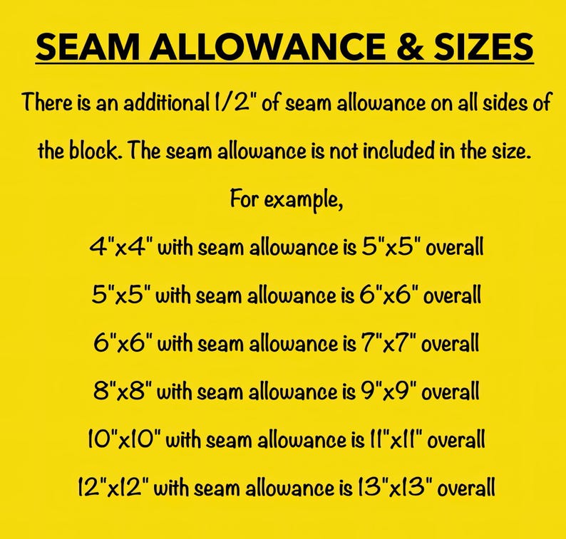 May include: A bright yellow informational graphic titled SEAM ALLOWANCE & SIZES. It explains that a 1/2 inch seam allowance is added to all sides of a block, not included in the size. Examples show 4x4, 5x5, 6x6, 8x8, 10x10, and 12x12 inch blocks with totals.