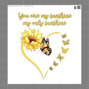 May include: White fabric with a yellow sunflower, butterflies, and a yellow heart shape. The text "You are my sunshine, my only sunshine" is written in yellow script. The fabric is 100% cotton.