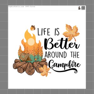 May include: A fabric panel featuring a campfire scene with logs, a small tent, and autumn trees. The text reads "LIFE IS Better AROUND THE Campfire" in black script and print. An acorn and two orange maple leaves accent the design on white.