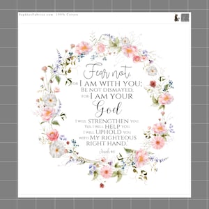 May include: White square fabric with a floral wreath design. The wreath features pink, white, and blue flowers. Text in the center reads "Fear not, for I am with you; be not dismayed, for I am your God."