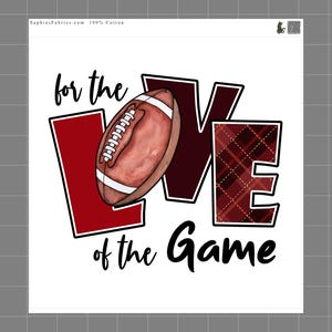May include: White square fabric with the words "for the LOVE of the Game" in black script. The word LOVE is in large letters, with the "L" and "E" in red and plaid, and a football in the center.