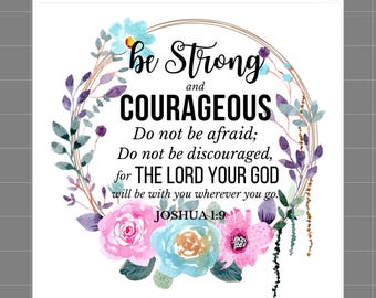 May include: A white fabric panel featuring a watercolor floral wreath in shades of pink, blue, and purple. The text reads: be Strong and COURAGEOUS Do not be afraid; Do not be discouraged, for THE LORD YOUR GOD will be with you wherever you go. JOSHUA 1:9.