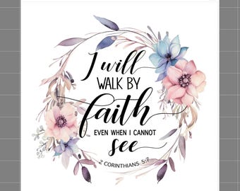 May include: A white fabric panel featuring a watercolor floral wreath in shades of pink, blue, and purple. The black text reads: I will WALK BY faith EVEN WHEN I CANNOT see 2 CORINTHIANS 5:7. The top edge includes SaphiesFabrics.com 100% Cotton.