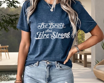 Motivational Hero Gift Unisex Firefighter Navy Shirt Be Brave Fire Strong Inspirational Quote Mens Ladies Attire Cotton Tshirt Short Sleeve