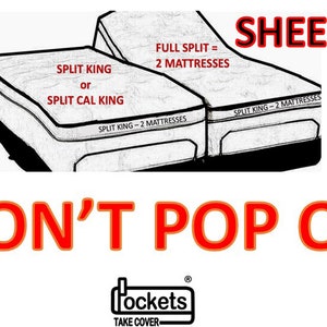 May include: A black and white illustration of two mattresses labeled "Split King" and "Full Split = 2 Mattresses". The text "Sheets" is written above the mattresses. The text "WON'T POP OFF!" is written in red below the mattresses. The text "Pockets Take Cover" is written below the mattresses.