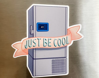 Just Be Cool - Magnet- Laboratory Gifts - Lab Ultra Low Freezer Pun