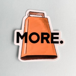 May include: Orange cowbell sticker with the word "MORE" in black letters.