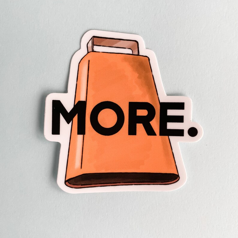 May include: Orange cowbell sticker with the word "MORE" in black letters.