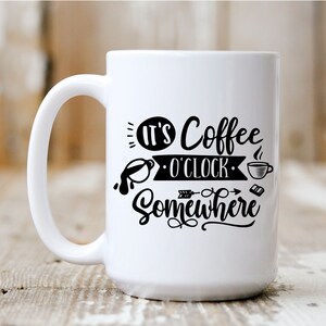 It&#39;s Coffee O&#39;Clock Somewhere, Coffee Mug, Coffee Lover, Funny Mug, 5003