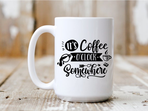 It's Coffee O'Clock Somewhere, Coffee Mug, Coffee Lover, Funny Mug, 5003