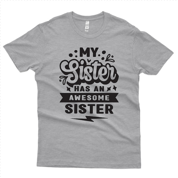 My Sister Has An Awesome Sister, T-Shirt, Family, Funny Shirt, Gift Idea, 1005