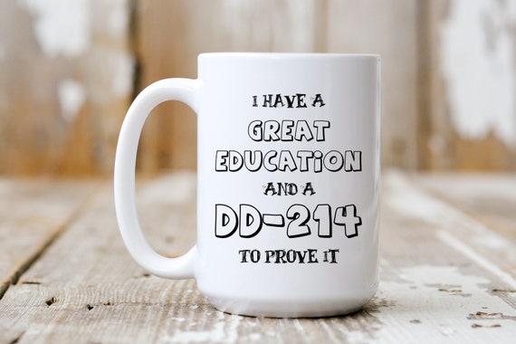 I Have A Great Education And A DD-214 To Prove It, Coffee Mug, Coffee Lover, 5198
