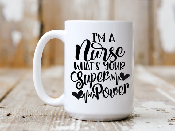 I'm A Nurse What's Your Super Power, Coffee Mug, Coffee Lover, Funny Mug, 5012
