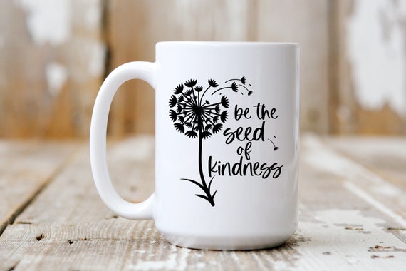 Be The Seed Of Kindness, Coffee Mug, Coffee Lover, Gift, 5145