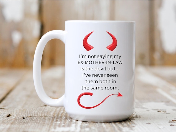 Ex-Mother-In-Law, Divorce, Same Room, Funny Mug, Coffee Lover, Gift Idea, 5289