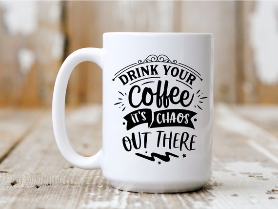Drink Your Coffee It's Chaos, Coffee Mug, Coffee Lover, Funny Mug, 5004