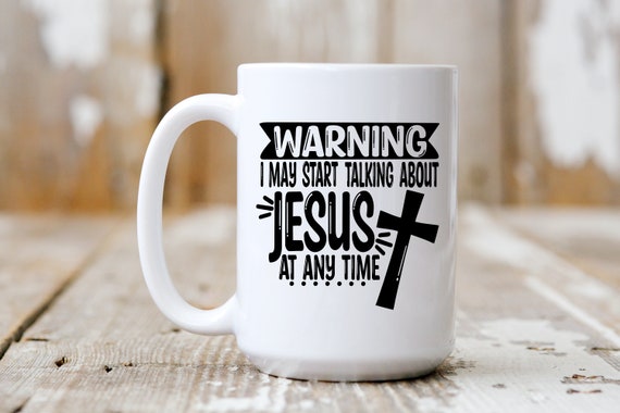 Warning I May Start Talking About Jesus At Any Time, Coffee Mug, Coffee Lover, Religious Mug, 5103