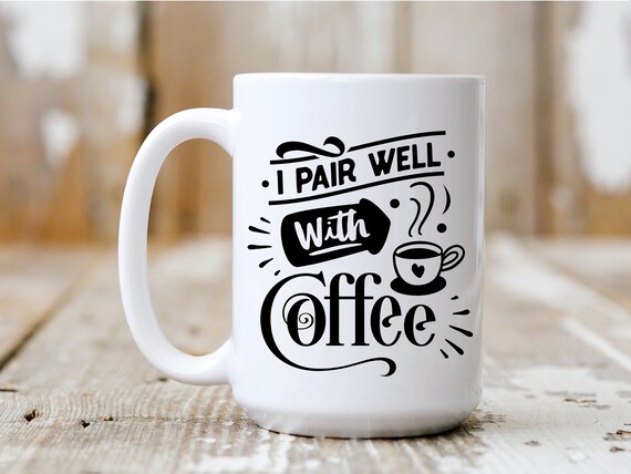 I Pair Well With Coffee, Coffee Mug, Coffee Lover, Funny Mug, 5002