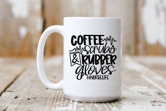 Coffee Scrubs And Rubber Gloves, Nurse Life, Funny Mug, Coffee Lover, 5235
