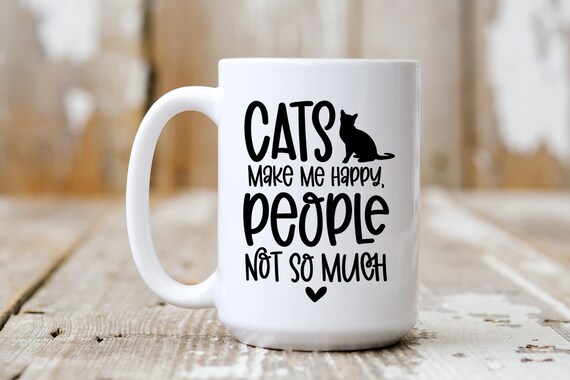 Cats Make Me Happy People Not So Much, Funny Mug, Coffee Lover, 5234
