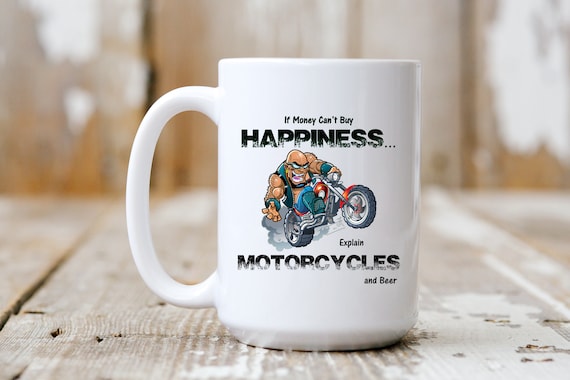 If Money Can't Buy Happiness Explain Motorcycles And Beer, Coffee Mug, Coffee Lover, 5199
