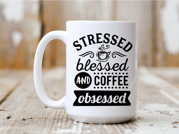 Stressed Blessed And Coffee Obsessed, Coffee Mug, Coffee Lover, Funny Mug, 5006