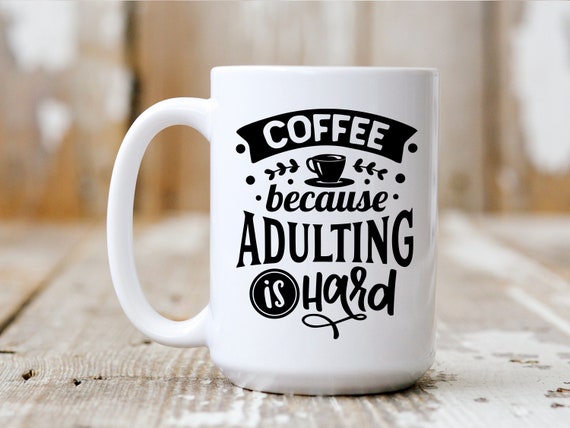 Coffee Because Adulting Is Hard, Coffee Mug, Coffee Lover, Funny Mug, 5007
