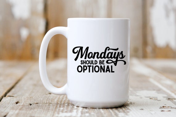 Mondays Should Be Optional, Funny Mug,  Coffee Lover, 5187