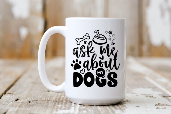 Ask Me About My Dogs, Coffee Mug, Funny Mug, Coffee Lover, 5223
