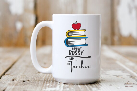 I'm Not Bossy I Am The Teacher, Coffee Mug, Coffee Lover, Books Mug, 5095
